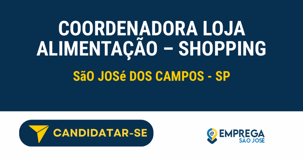 COORDENADORA LOJA ALIMENTAÇÃO - SHOPPING 1 Vaga de Emprego COORDENADORA LOJA ALIMENTAÇÃO – SHOPPING - São José dos Campos - SP