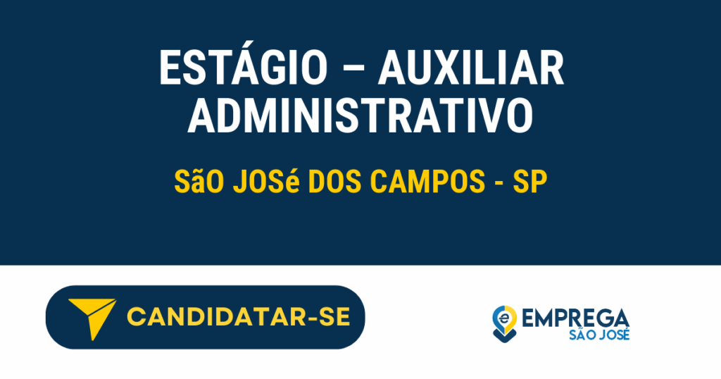 Vaga de Emprego ESTÁGIO – AUXILIAR ADMINISTRATIVO - São José dos Campos - SP