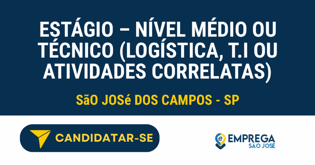 ESTÁGIO - NÍVEL MÉDIO OU TÉCNICO (LOGÍSTICA, T.I OU ATIVIDADES CORRELATAS) 1 Vaga de Emprego ESTÁGIO – NÍVEL MÉDIO OU TÉCNICO (LOGÍSTICA, T.I OU ATIVIDADES CORRELATAS) - São José dos Campos - SP