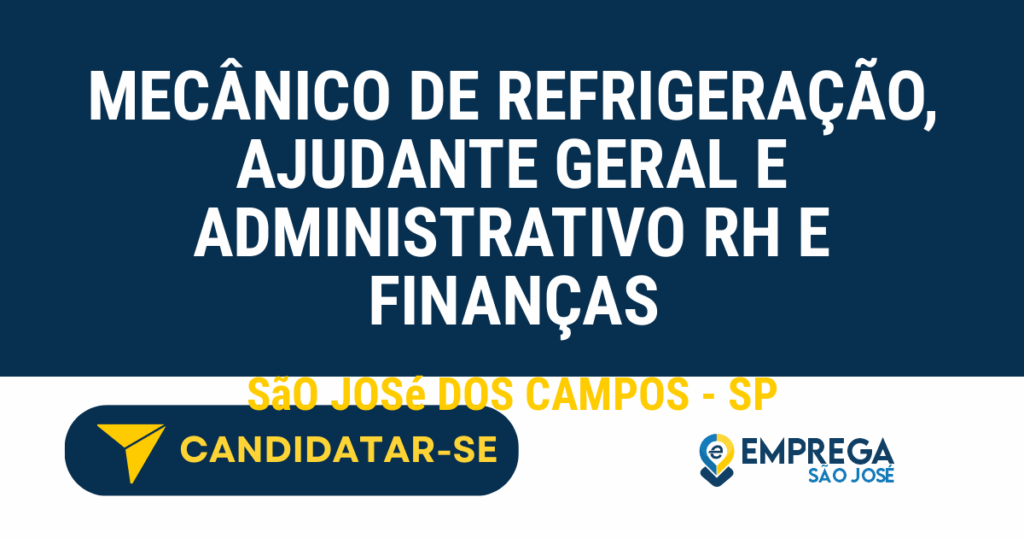 Vaga de Emprego MECÂNICO DE REFRIGERAÇÃO, AJUDANTE GERAL E ADMINISTRATIVO RH E FINANÇAS - São José dos Campos - SP