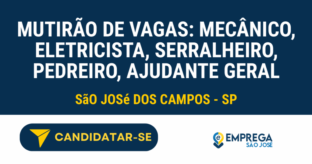 Vaga de Emprego MUTIRÃO DE VAGAS: MECÂNICO, ELETRICISTA, SERRALHEIRO, PEDREIRO, AJUDANTE GERAL - São José dos Campos - SP