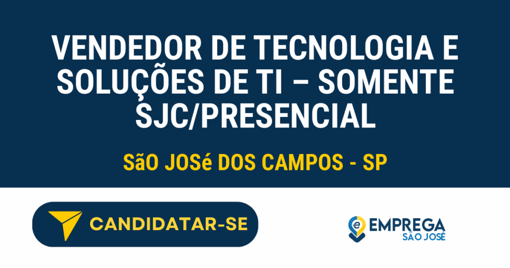 Vaga de Emprego VENDEDOR DE TECNOLOGIA E SOLUÇÕES DE TI – SOMENTE SJC/PRESENCIAL - São José dos Campos - SP