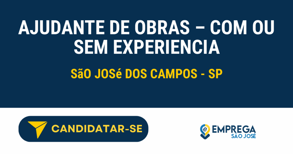 Vaga de Emprego AJUDANTE DE OBRAS – COM OU SEM EXPERIENCIA - São José dos Campos - SP