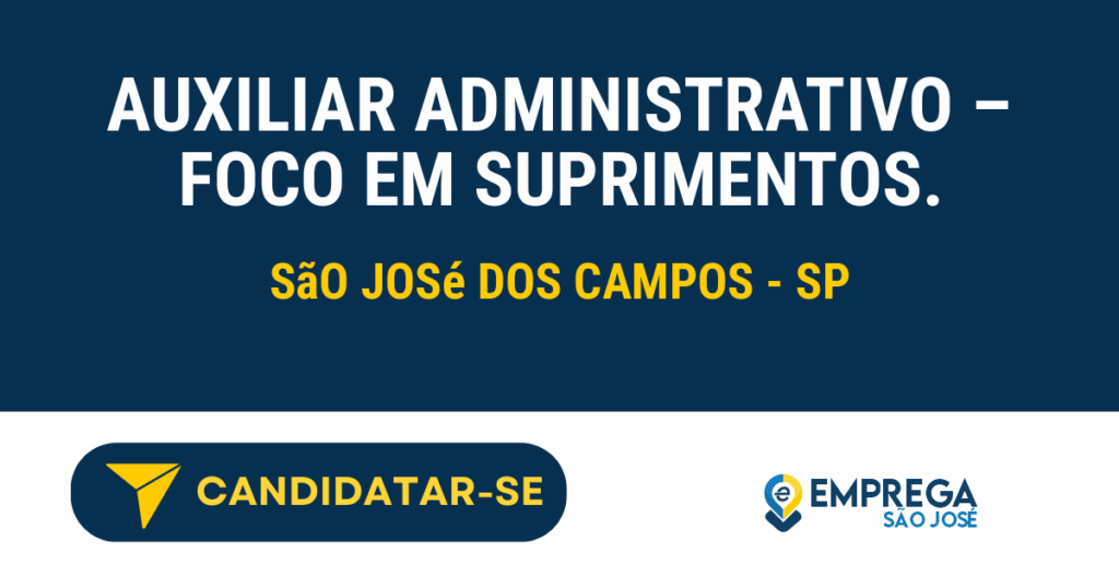 Vaga de Emprego AUXILIAR ADMINISTRATIVO – FOCO EM SUPRIMENTOS. - São José dos Campos - SP