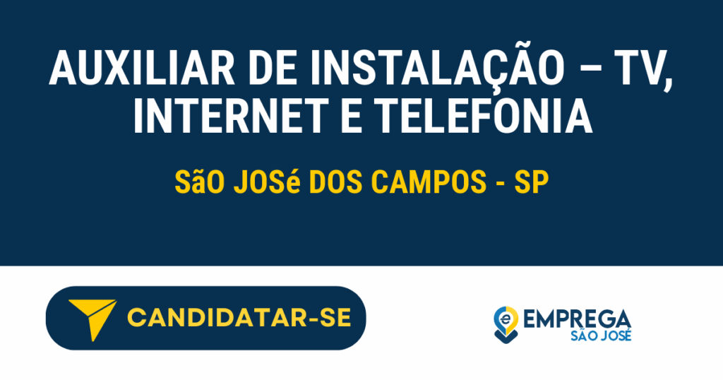 Vaga de Emprego AUXILIAR DE INSTALAÇÃO – TV, INTERNET E TELEFONIA - São José dos Campos - SP