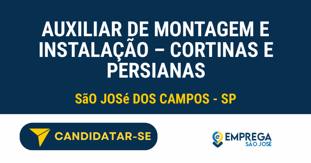 Vaga de Emprego AUXILIAR DE MONTAGEM E INSTALAÇÃO – CORTINAS E PERSIANAS - São José dos Campos - SP