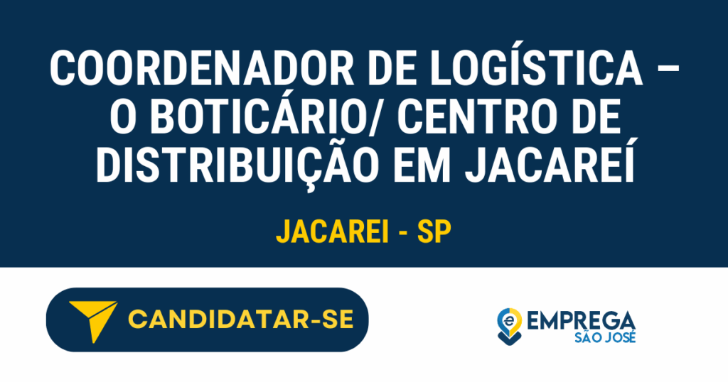 Vaga de Emprego COORDENADOR DE LOGÍSTICA – O BOTICÁRIO/ CENTRO DE DISTRIBUIÇÃO EM JACAREÍ - Jacarei - SP