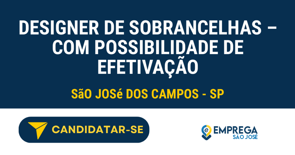 Vaga de Emprego DESIGNER DE SOBRANCELHAS – COM POSSIBILIDADE DE EFETIVAÇÃO - São José dos Campos - SP