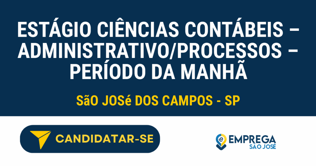 Vaga de Emprego ESTÁGIO CIÊNCIAS CONTÁBEIS – ADMINISTRATIVO/PROCESSOS – PERÍODO DA MANHÃ - São José dos Campos - SP
