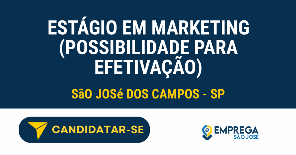 Vaga de Emprego ESTÁGIO EM MARKETING (POSSIBILIDADE PARA EFETIVAÇÃO) - São José dos Campos - SP