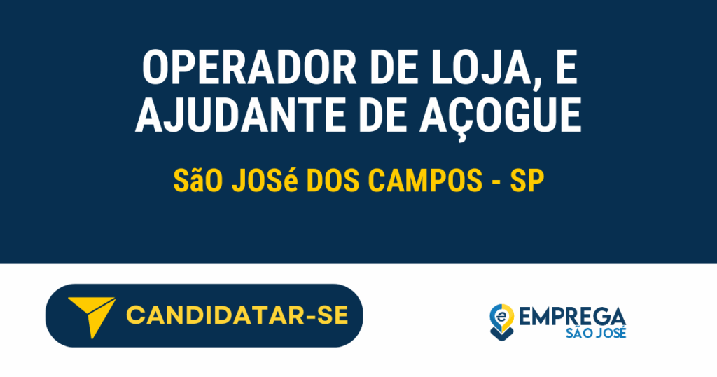 Vaga de Emprego OPERADOR DE LOJA, E AJUDANTE DE AÇOGUE - São José dos Campos - SP