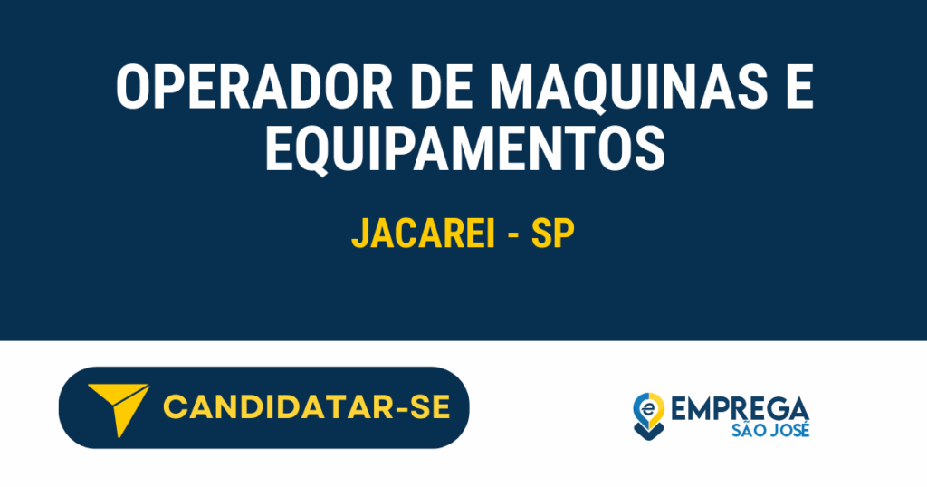 Vaga de Emprego OPERADOR DE MAQUINAS E EQUIPAMENTOS - Jacarei - SP