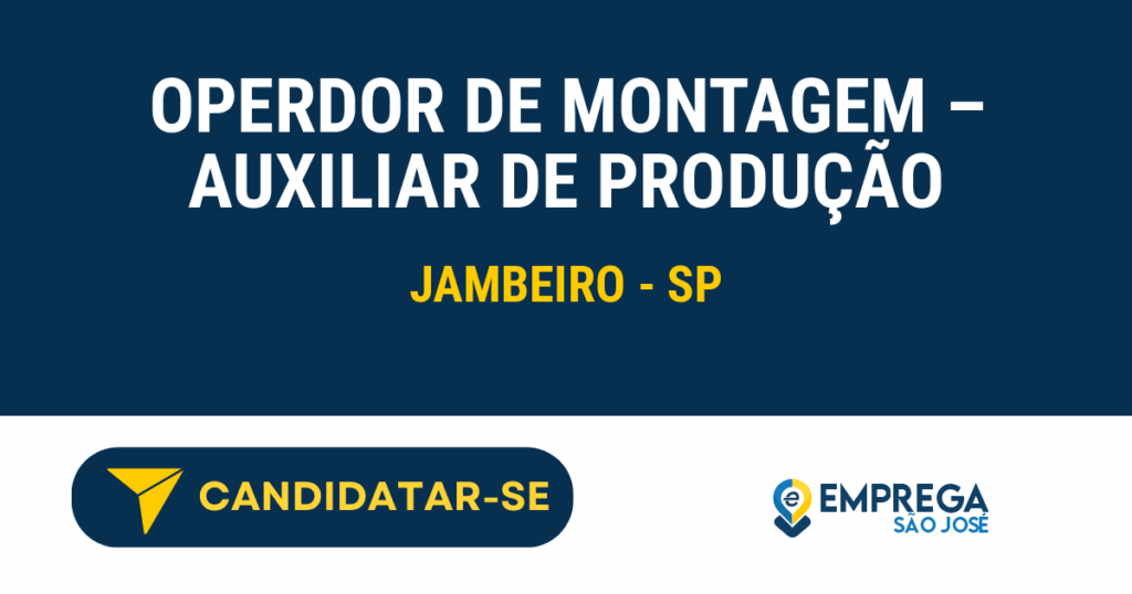 Vaga de Emprego OPERDOR DE MONTAGEM – AUXILIAR DE PRODUÇÃO - Jambeiro - SP