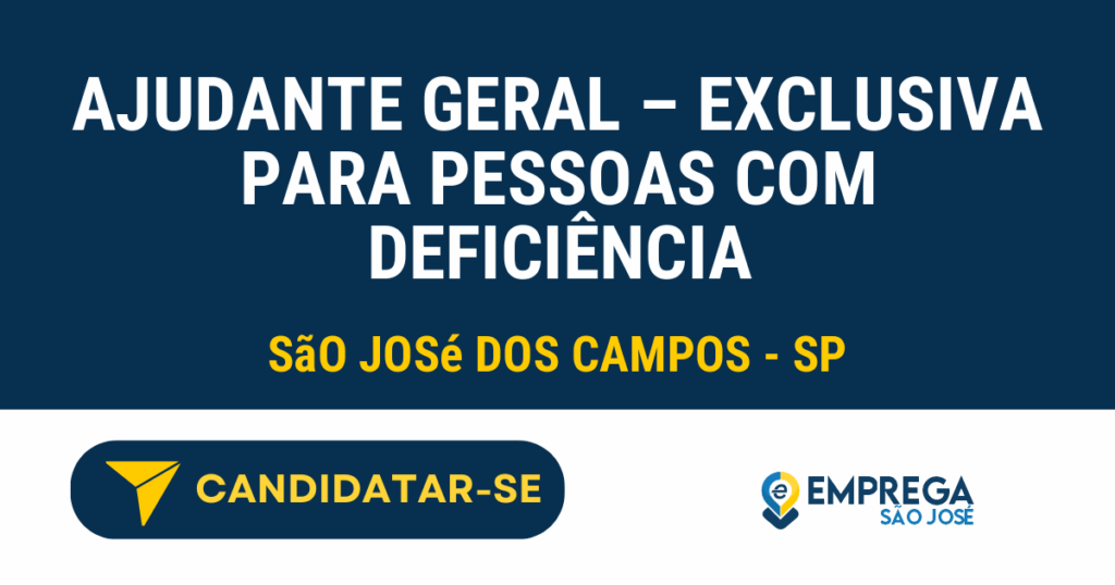 Vaga de Emprego AJUDANTE GERAL – EXCLUSIVA PARA PESSOAS COM DEFICIÊNCIA - São José dos Campos - SP