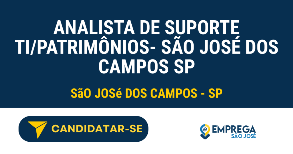 Vaga de Emprego ANALISTA DE SUPORTE TI/PATRIMÔNIOS- SÃO JOSÉ DOS CAMPOS SP - São José dos Campos - SP