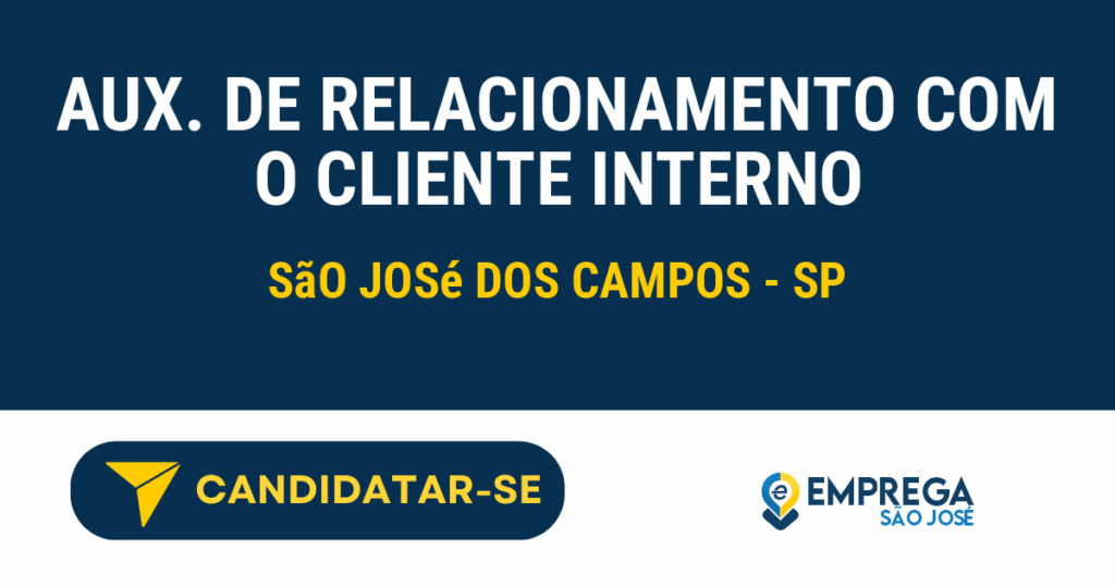 Vaga de Emprego AUX. DE RELACIONAMENTO COM O CLIENTE INTERNO - São José dos Campos - SP