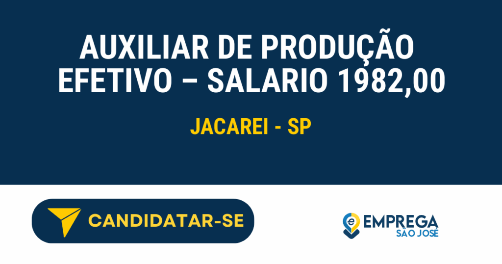 Vaga de Emprego AUXILIAR DE PRODUÇÃO  EFETIVO – SALARIO 1982,00 - Jacarei - SP