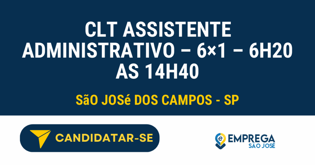 Vaga de Emprego CLT ASSISTENTE ADMINISTRATIVO – 6×1 – 6H20 AS 14H40 - São José dos Campos - SP