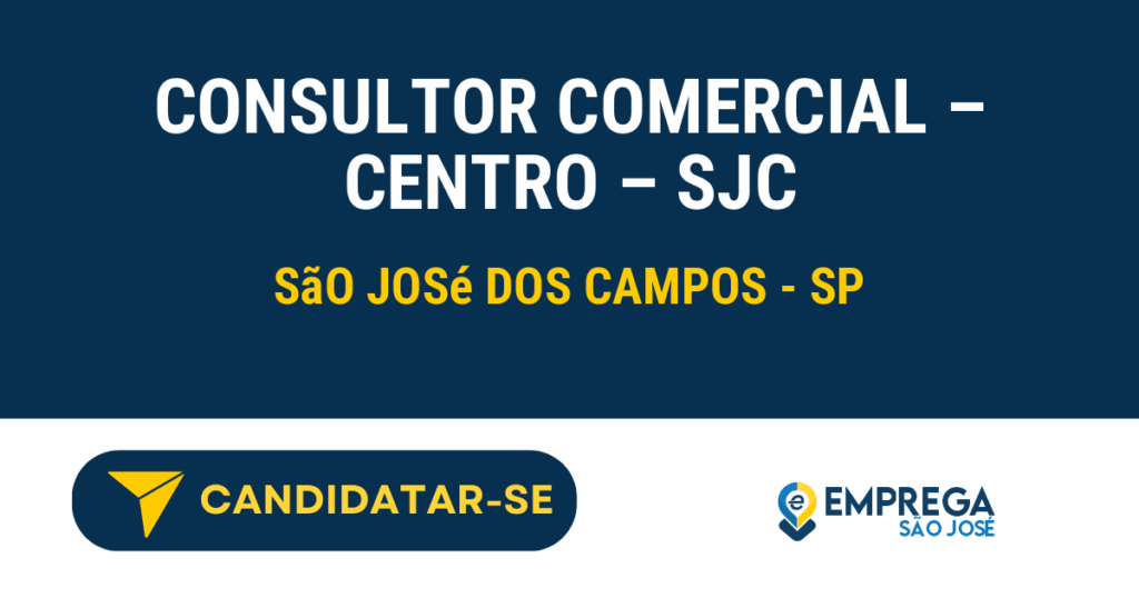 Vaga de Emprego CONSULTOR COMERCIAL – CENTRO – SJC - São José dos Campos - SP