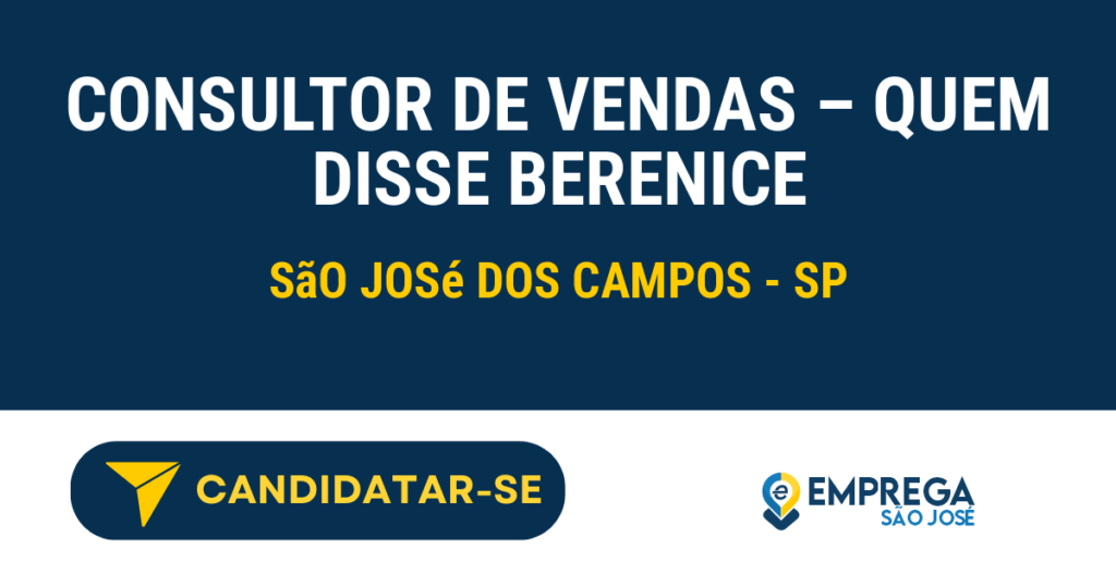 Vaga de Emprego CONSULTOR DE VENDAS – QUEM DISSE BERENICE - São José dos Campos - SP