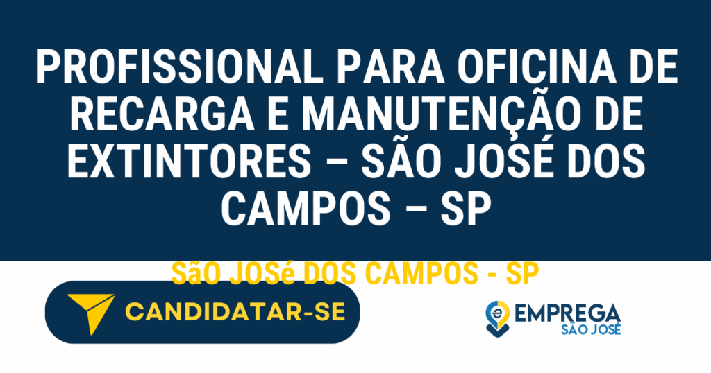 Vaga de Emprego PROFISSIONAL PARA OFICINA DE RECARGA E MANUTENÇÃO DE EXTINTORES – SÃO JOSÉ DOS CAMPOS – SP - São José dos Campos - SP