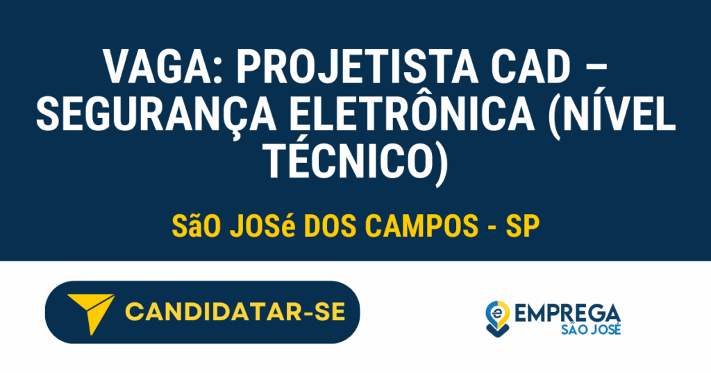 Vaga de Emprego VAGA: PROJETISTA CAD – SEGURANÇA ELETRÔNICA (NÍVEL TÉCNICO) - São José dos Campos - SP
