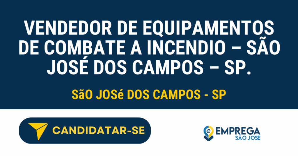 Vaga de Emprego VENDEDOR DE EQUIPAMENTOS DE COMBATE A INCENDIO – SÃO JOSÉ DOS CAMPOS – SP. - São José dos Campos - SP