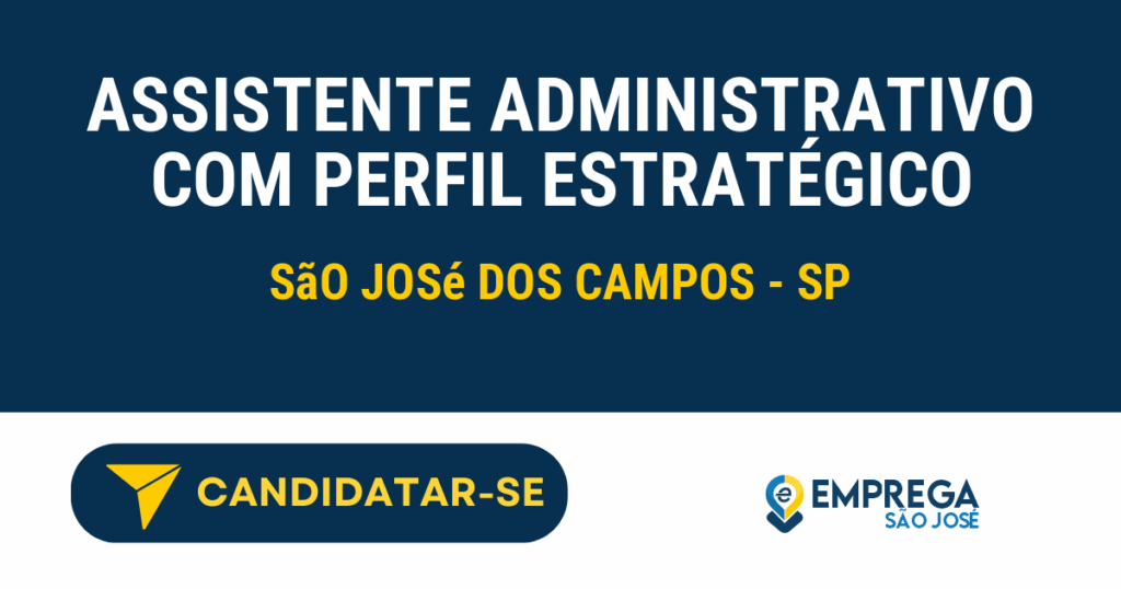 Vaga de Emprego ASSISTENTE ADMINISTRATIVO COM PERFIL ESTRATÉGICO - São José dos Campos - SP