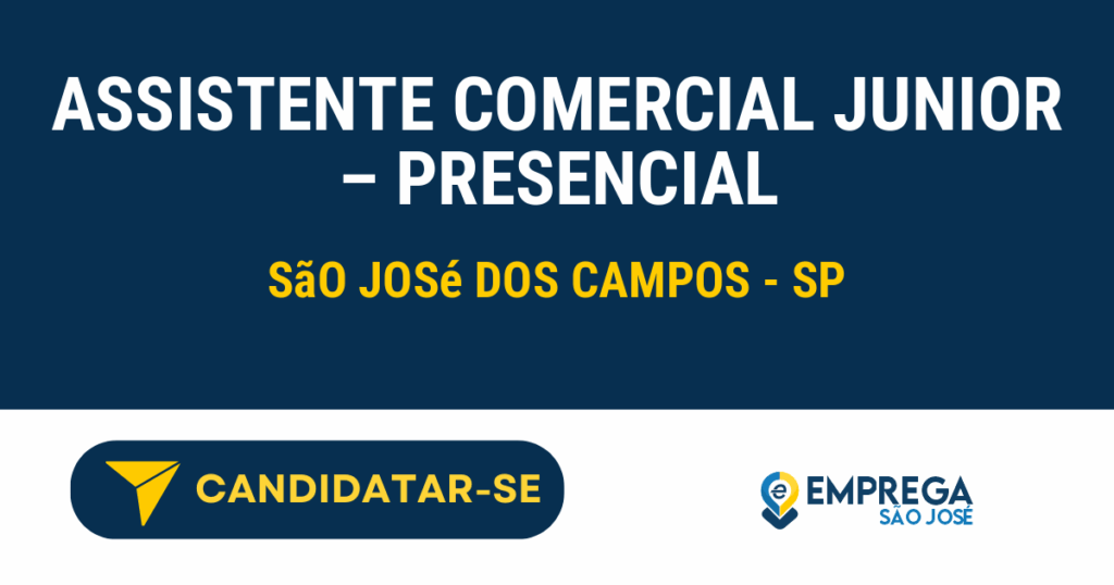Assistente Comercial junior - PRESENCIAL 1 Vaga de Emprego ASSISTENTE COMERCIAL JUNIOR – PRESENCIAL - São José dos Campos - SP