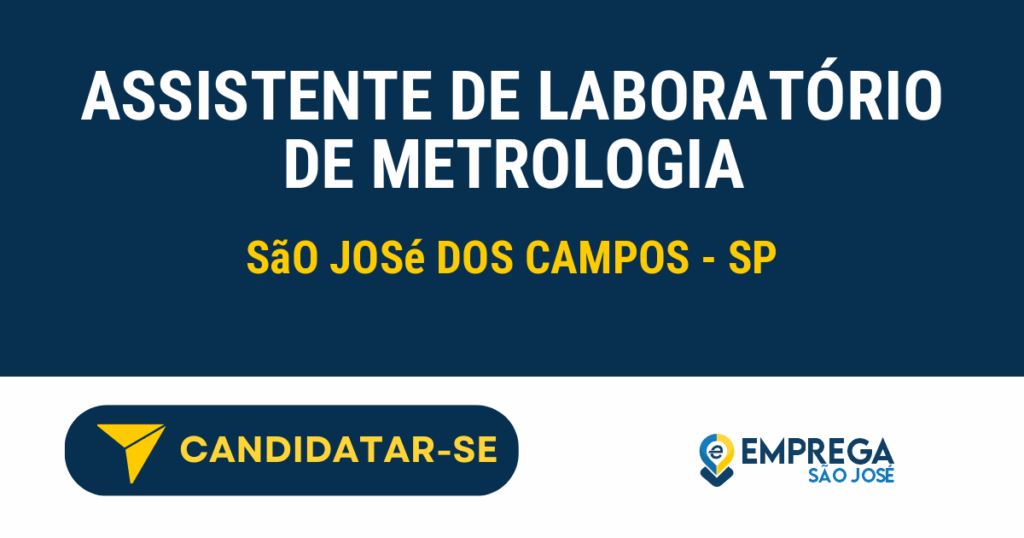 Vaga de Emprego ASSISTENTE DE LABORATÓRIO DE METROLOGIA - São José dos Campos - SP