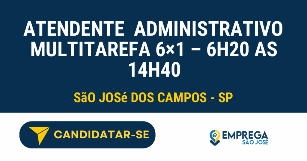 Vaga de Emprego ATENDENTE  ADMINISTRATIVO MULTITAREFA 6×1 – 6H20 AS 14H40 - São José dos Campos - SP