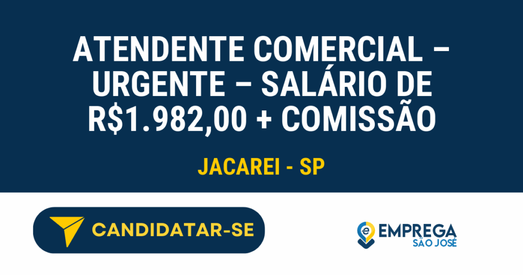 Atendente Comercial – Urgente – Salário de R$1.982,00 + comissão 1 Vaga de Emprego ATENDENTE COMERCIAL – URGENTE – SALÁRIO DE R$1.982,00 + COMISSÃO - Jacarei - SP