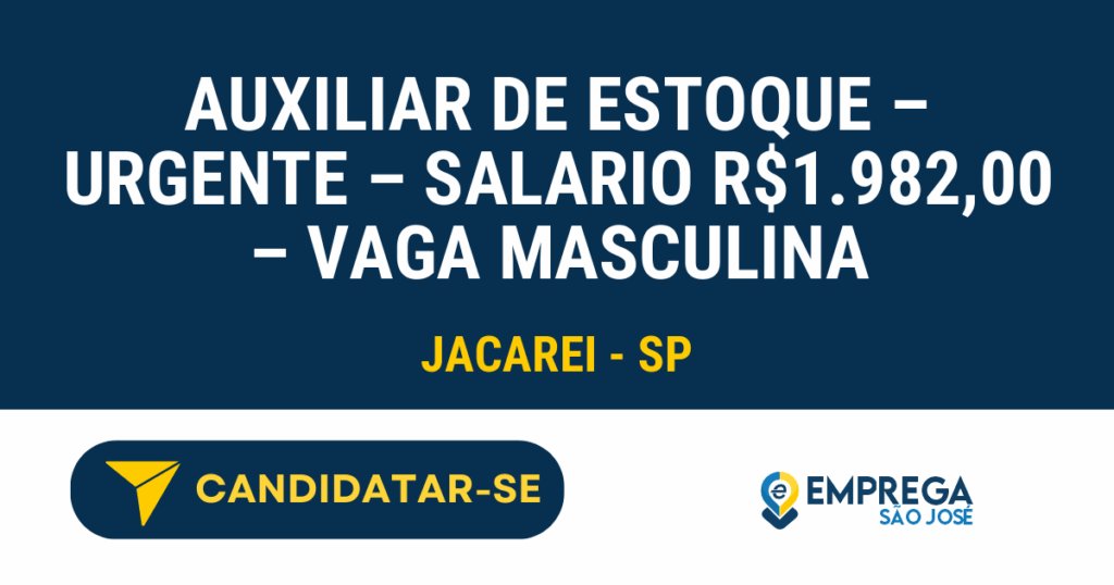 Vaga de Emprego AUXILIAR DE ESTOQUE – URGENTE – SALARIO R$1.982,00 – VAGA MASCULINA - Jacarei - SP