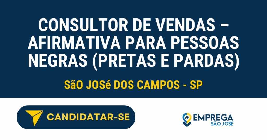 Vaga de Emprego CONSULTOR DE VENDAS – AFIRMATIVA PARA PESSOAS NEGRAS (PRETAS E PARDAS) - São José dos Campos - SP