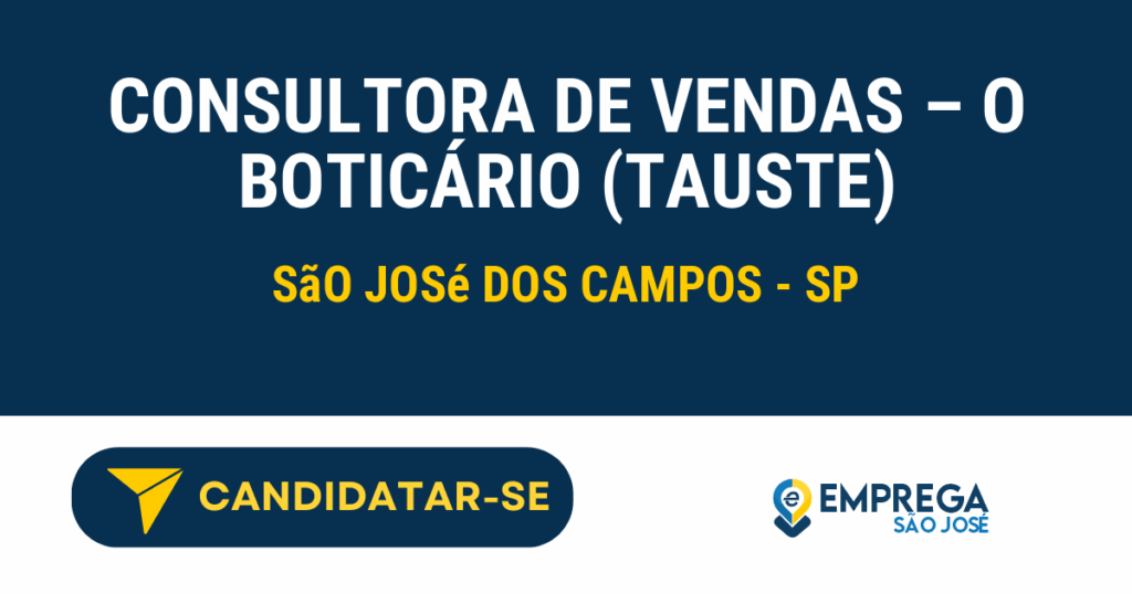 Vaga de Emprego CONSULTORA DE VENDAS – O BOTICÁRIO (TAUSTE) - São José dos Campos - SP