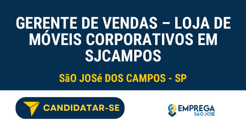 Vaga de Emprego GERENTE DE VENDAS – LOJA DE MÓVEIS CORPORATIVOS EM SJCAMPOS - São José dos Campos - SP