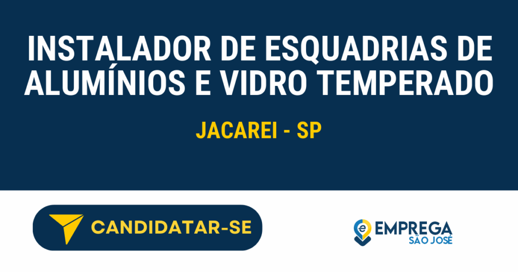 INSTALADOR DE ESQUADRIAS DE ALUMÍNIOS E VIDRO TEMPERADO 1 Vaga de Emprego INSTALADOR DE ESQUADRIAS DE ALUMÍNIOS E VIDRO TEMPERADO - Jacarei - SP