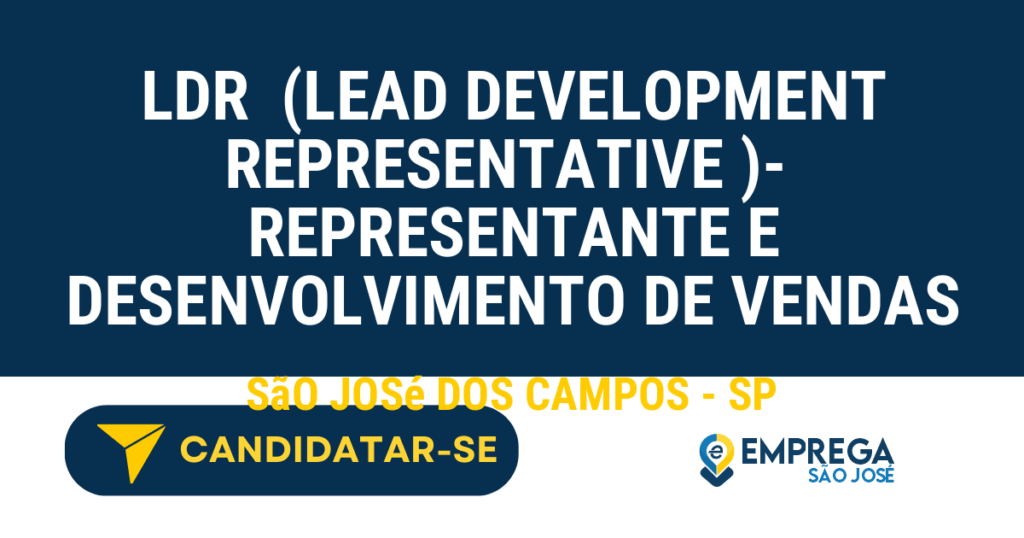 Vaga de Emprego LDR  (LEAD DEVELOPMENT REPRESENTATIVE )-  REPRESENTANTE E DESENVOLVIMENTO DE VENDAS - São José dos Campos - SP