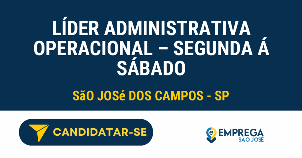 Vaga de Emprego LÍDER ADMINISTRATIVA OPERACIONAL – SEGUNDA Á SÁBADO - São José dos Campos - SP