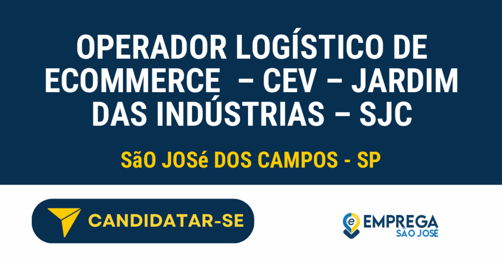 Operador Logístico de Ecommerce - CEV - Jardim das Indústrias - SJC 1 Vaga de Emprego OPERADOR LOGÍSTICO DE ECOMMERCE – CEV – JARDIM DAS INDÚSTRIAS – SJC - São José dos Campos - SP