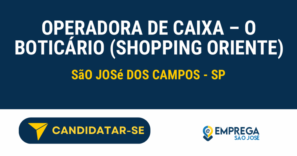 Vaga de Emprego OPERADORA DE CAIXA – O BOTICÁRIO (SHOPPING ORIENTE) - São José dos Campos - SP
