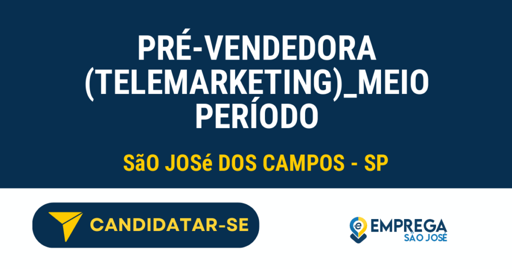 Vaga de Emprego PRÉ-VENDEDORA (TELEMARKETING)_MEIO PERÍODO - São José dos Campos - SP