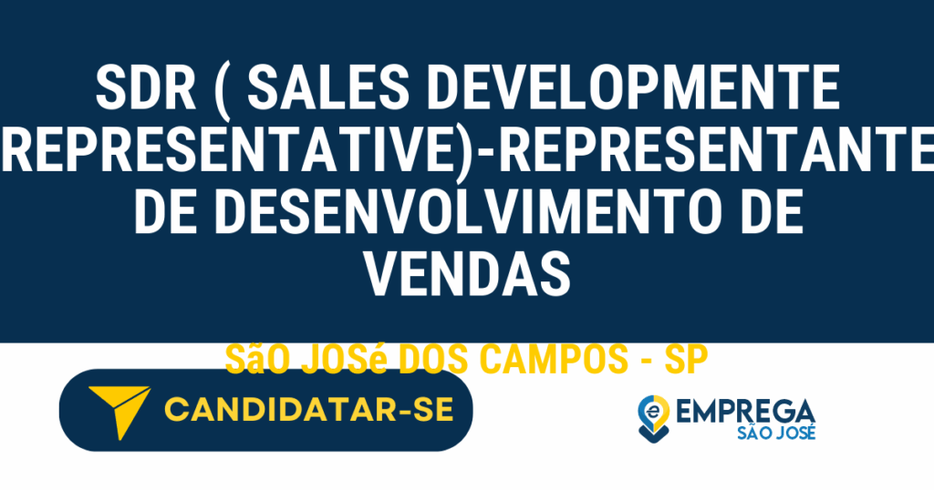 Vaga de Emprego SDR ( SALES DEVELOPMENTE REPRESENTATIVE)-REPRESENTANTE DE DESENVOLVIMENTO DE VENDAS - São José dos Campos - SP