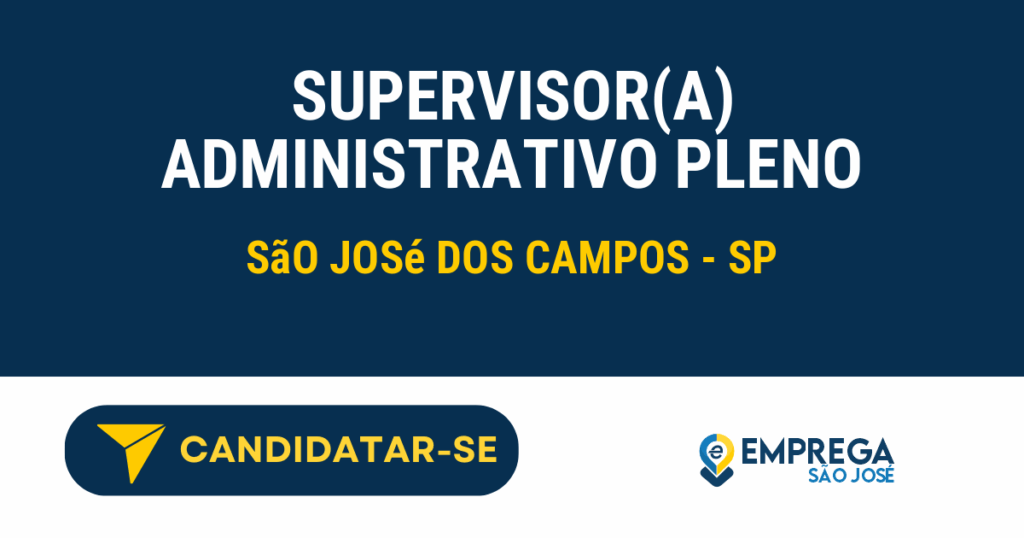 Vaga de Emprego SUPERVISOR(A) ADMINISTRATIVO PLENO - São José dos Campos - SP