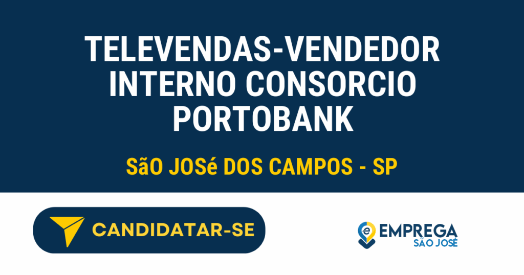 Vaga de Emprego TELEVENDAS-VENDEDOR INTERNO CONSORCIO PORTOBANK - São José dos Campos - SP