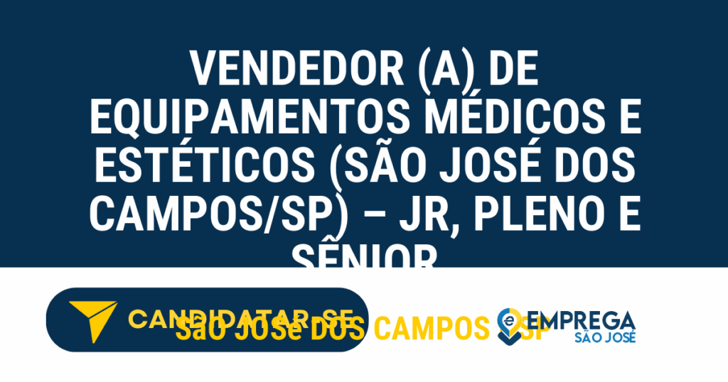 Vaga de Emprego VENDEDOR (A) DE EQUIPAMENTOS MÉDICOS E ESTÉTICOS (SÃO JOSÉ DOS CAMPOS/SP) – JR, PLENO E SÊNIOR - São José dos Campos - SP