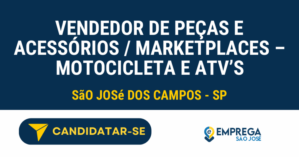 VENDEDOR DE PEÇAS E ACESSÓRIOS / MARKETPLACES - MOTOCICLETA E ATV's 1 Vaga de Emprego VENDEDOR DE PEÇAS E ACESSÓRIOS / MARKETPLACES – MOTOCICLETA E ATV’S - São José dos Campos - SP