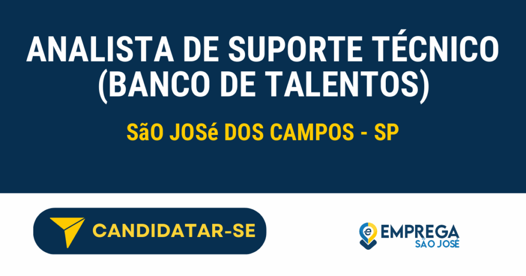 Analista de Suporte Técnico (Banco de Talentos) 1 Vaga de Emprego ANALISTA DE SUPORTE TÉCNICO (BANCO DE TALENTOS) - São José dos Campos - SP