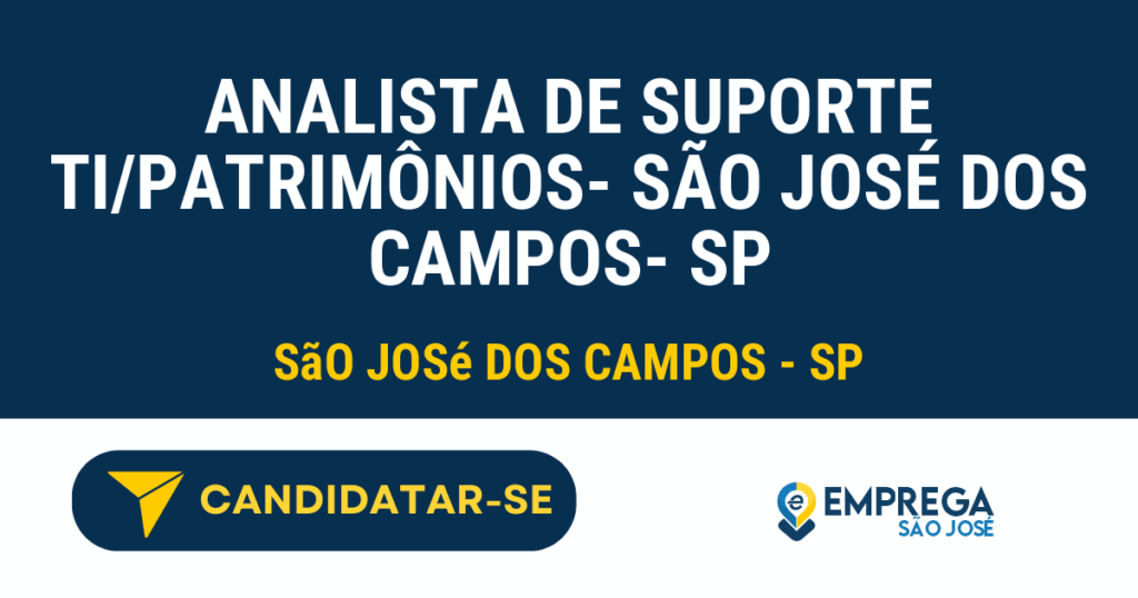 Vaga de Emprego ANALISTA DE SUPORTE TI/PATRIMÔNIOS- SÃO JOSÉ DOS CAMPOS- SP - São José dos Campos - SP