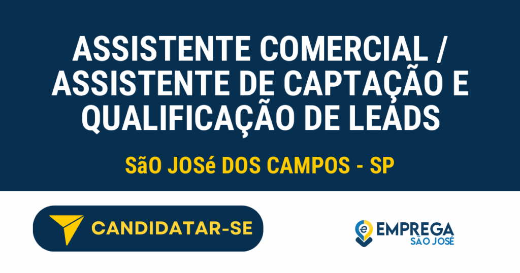 Vaga de Emprego ASSISTENTE COMERCIAL / ASSISTENTE DE CAPTAÇÃO E QUALIFICAÇÃO DE LEADS - São José dos Campos - SP
